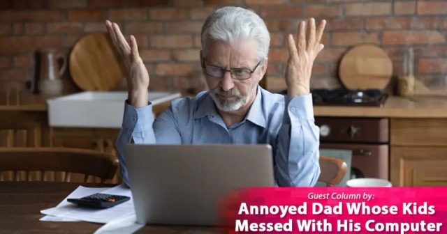 Opinion: What Did You Kids Do to This Damn Computer?