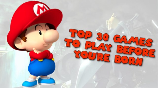 The Top 30 Games to Play Before You’re Born