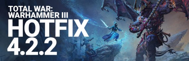 Total War: WARHAMMER III Update Patch Notes Hotfix 4.2.2 Mar 19